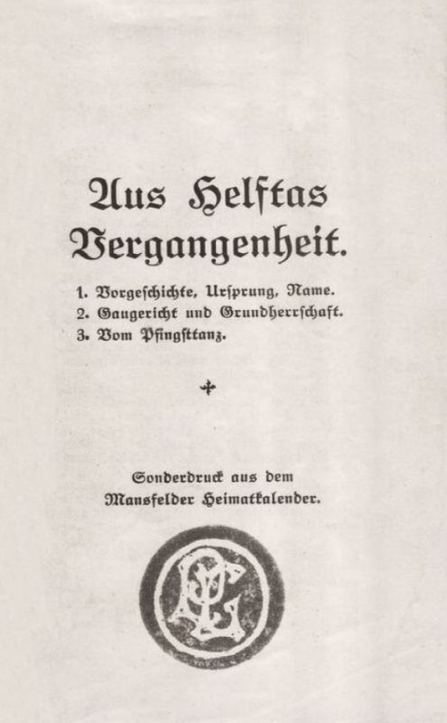 Aus Helftas Vergangenheit - Sonderdruck aus dem Mansfelder Heimatkalender von Oswald Berger und dem damaligen Lehrer der Helftaer Volksschule Otto Zander (E-Buch), 1928